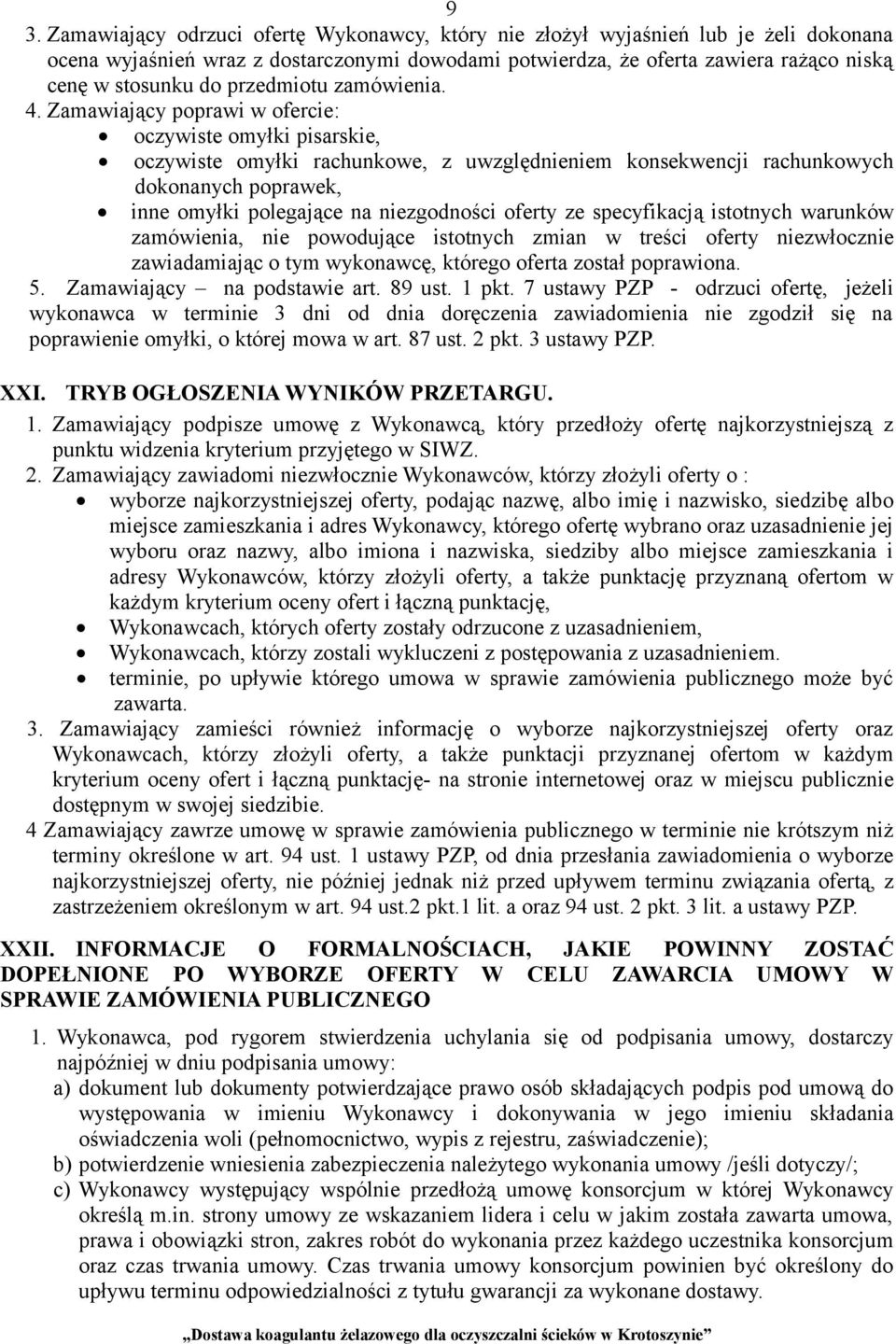Zamawiający poprawi w ofercie: oczywiste omyłki pisarskie, oczywiste omyłki rachunkowe, z uwzględnieniem konsekwencji rachunkowych dokonanych poprawek, inne omyłki polegające na niezgodności oferty