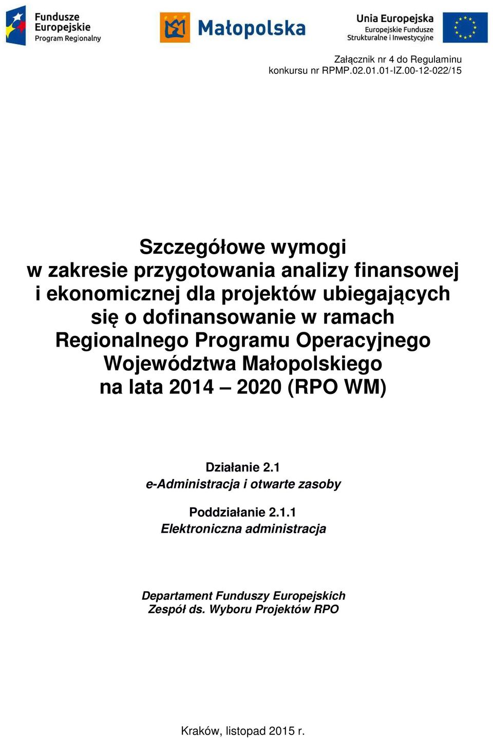 się o dofinansowanie w ramach Regionalnego Programu Operacyjnego Województwa Małopolskiego na lata 2014 2020 (RPO WM)