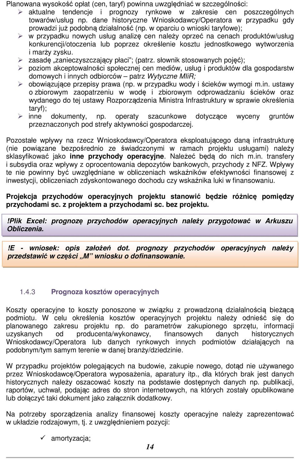 w oparciu o wnioski taryfowe); w przypadku nowych usług analizę cen należy oprzeć na cenach produktów/usług konkurencji/otoczenia lub poprzez określenie kosztu jednostkowego wytworzenia i marży zysku.