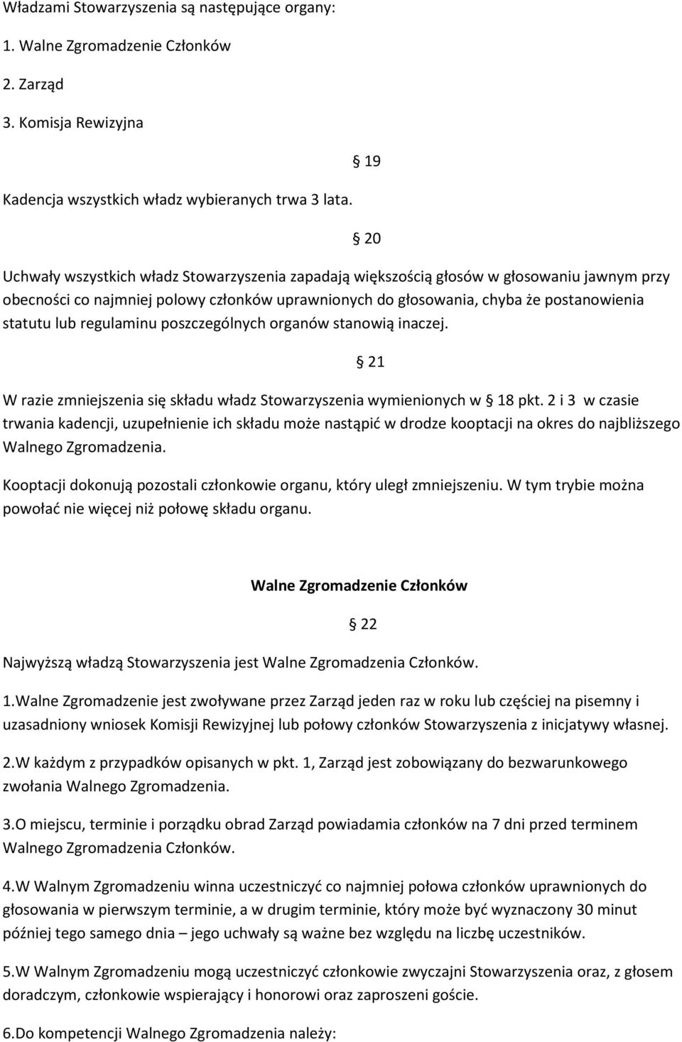 regulaminu poszczególnych organów stanowią inaczej. W razie zmniejszenia się składu władz Stowarzyszenia wymienionych w 18 pkt.