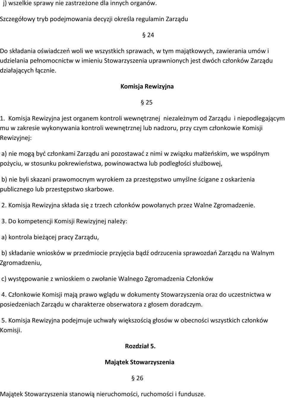 Stowarzyszenia uprawnionych jest dwóch członków Zarządu działających łącznie. 24 Komisja Rewizyjna 25 1.