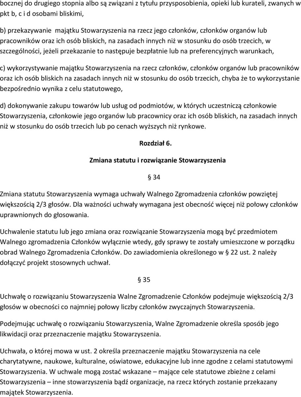 warunkach, c) wykorzystywanie majątku Stowarzyszenia na rzecz członków, członków organów lub pracowników oraz ich osób bliskich na zasadach innych niż w stosunku do osób trzecich, chyba że to