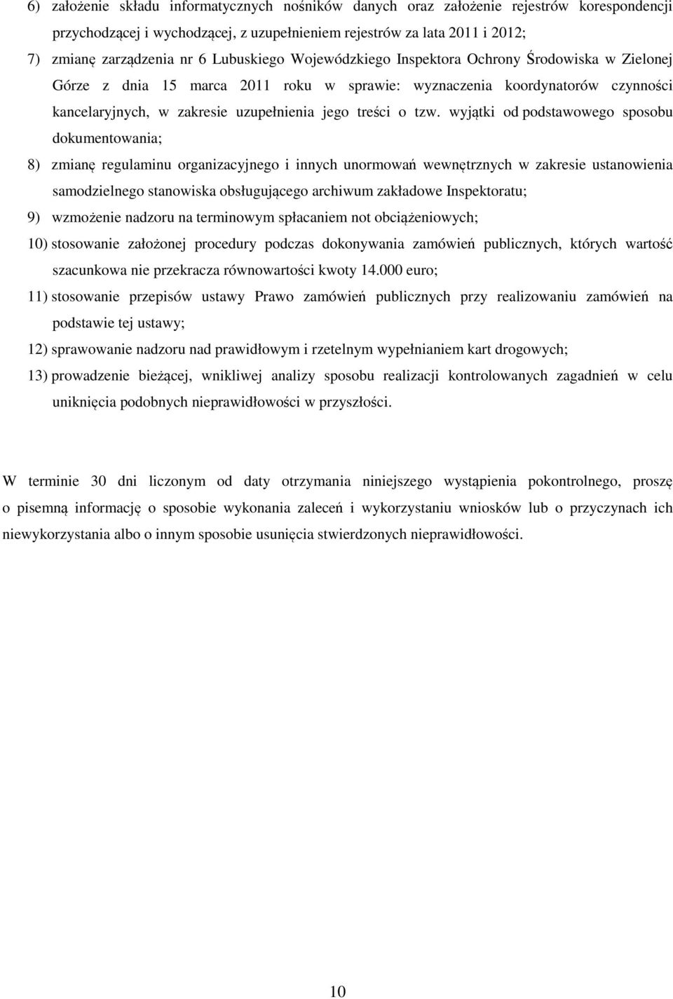 tzw. wyjątki od podstawowego sposobu dokumentowania; 8) zmianę regulaminu organizacyjnego i innych unormowań wewnętrznych w zakresie ustanowienia samodzielnego stanowiska obsługującego archiwum