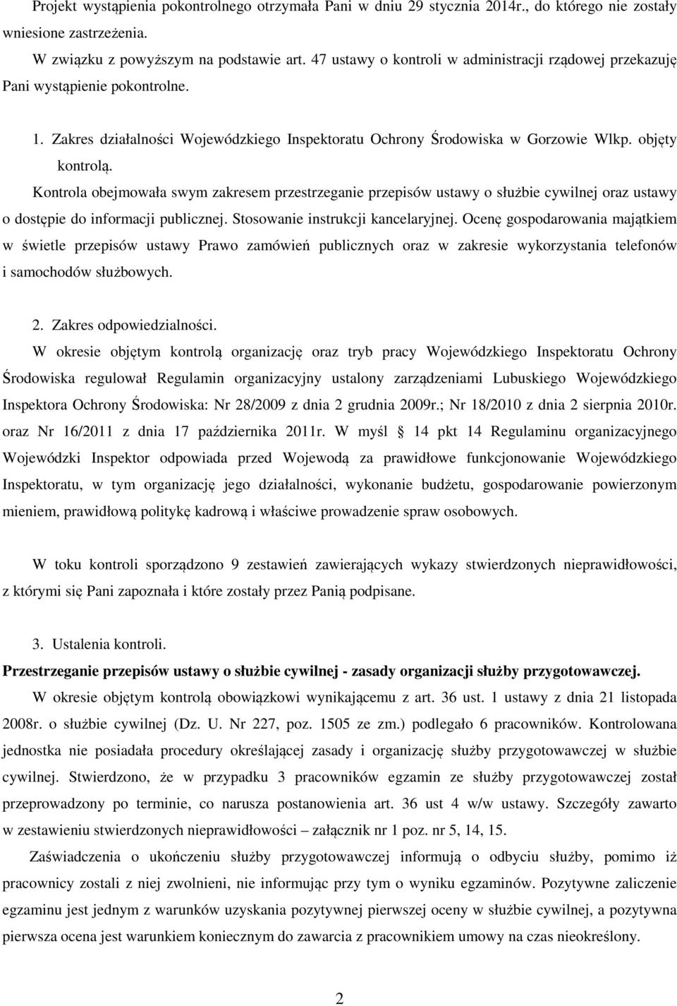 Kontrola obejmowała swym zakresem przestrzeganie przepisów ustawy o służbie cywilnej oraz ustawy o dostępie do informacji publicznej. Stosowanie instrukcji kancelaryjnej.