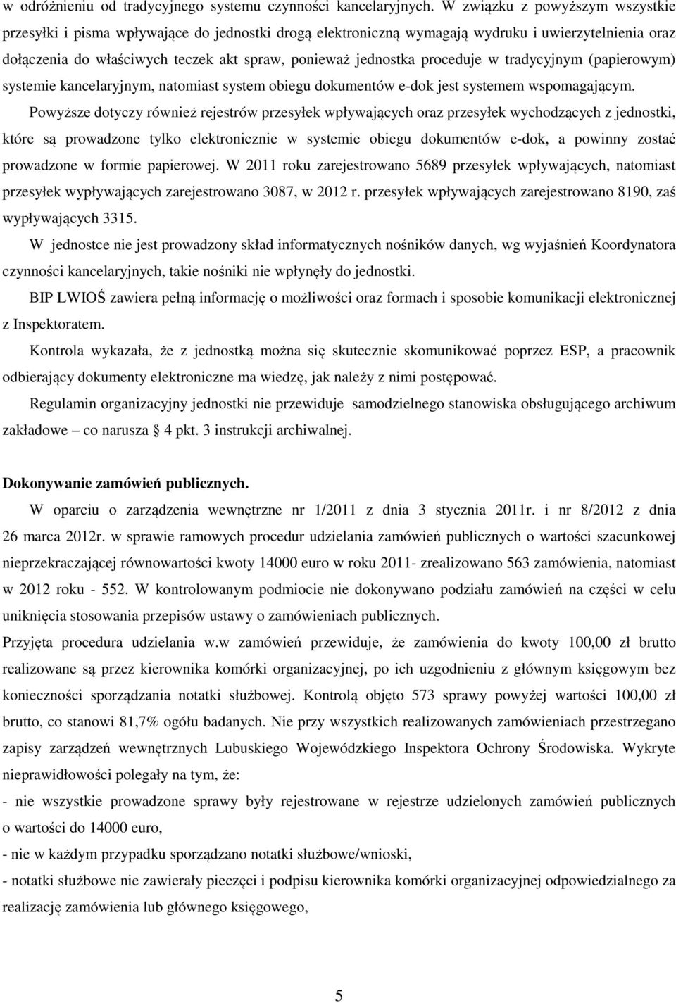 proceduje w tradycyjnym (papierowym) systemie kancelaryjnym, natomiast system obiegu dokumentów e-dok jest systemem wspomagającym.