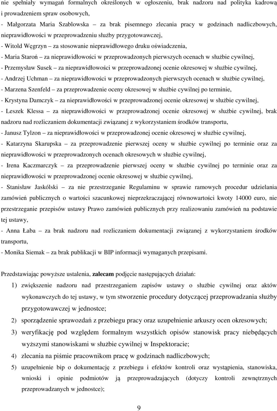 pierwszych ocenach w służbie cywilnej, - Przemysław Susek za nieprawidłowości w przeprowadzonej ocenie okresowej w służbie cywilnej, - Andrzej Uchman za nieprawidłowości w przeprowadzonych pierwszych