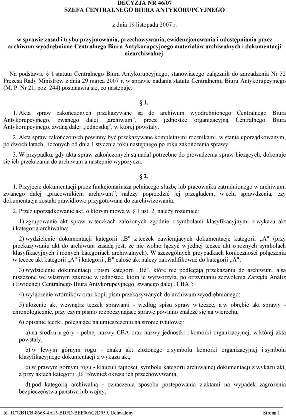 dnia 29 marca 2007 r. w sprawie nadania statutu Centralnemu Biuru Antykorupcyjnego (M. P. Nr 21, poz. 244) postanawia się, co następuje: 1.