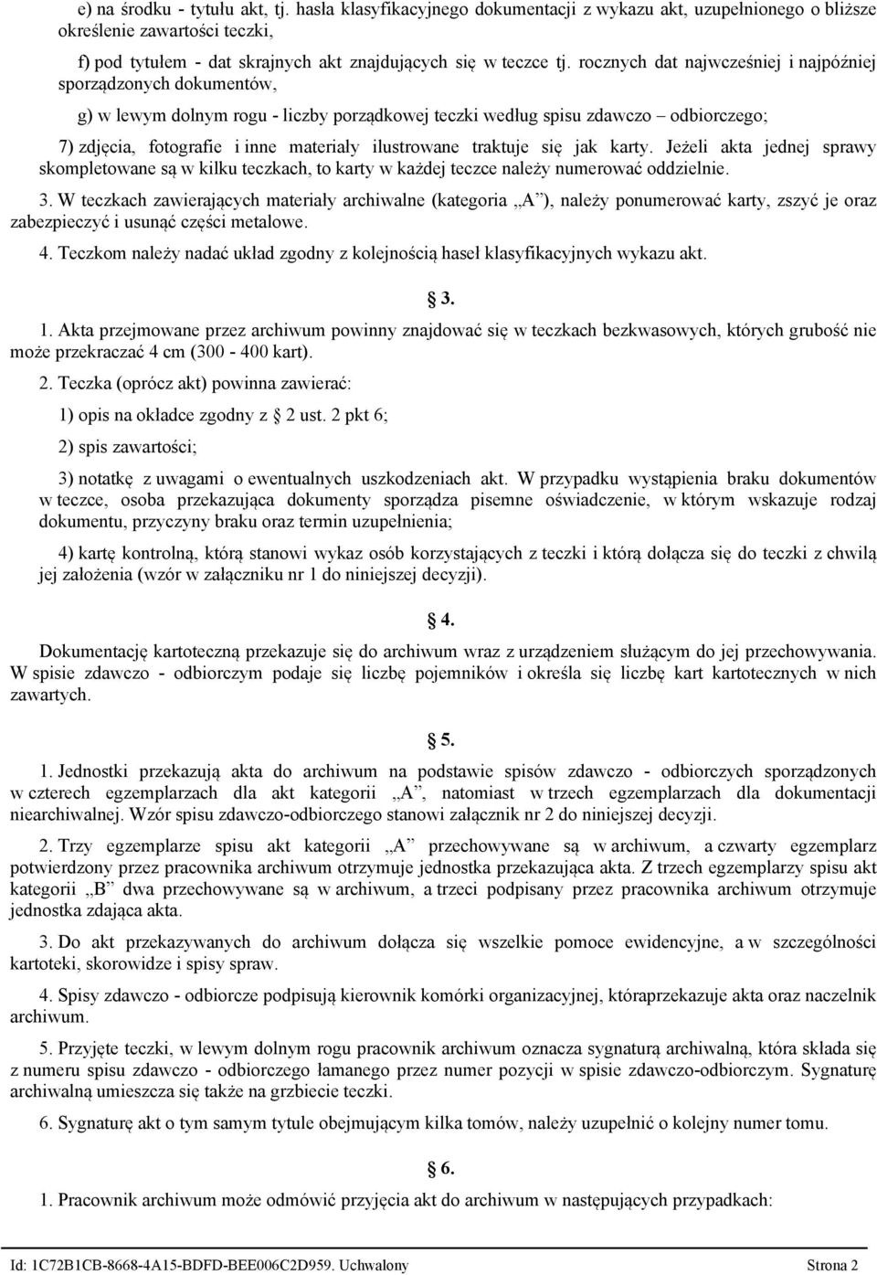 ilustrowane traktuje się jak karty. Jeżeli akta jednej sprawy skompletowane są w kilku teczkach, to karty w każdej teczce należy numerować oddzielnie. 3.