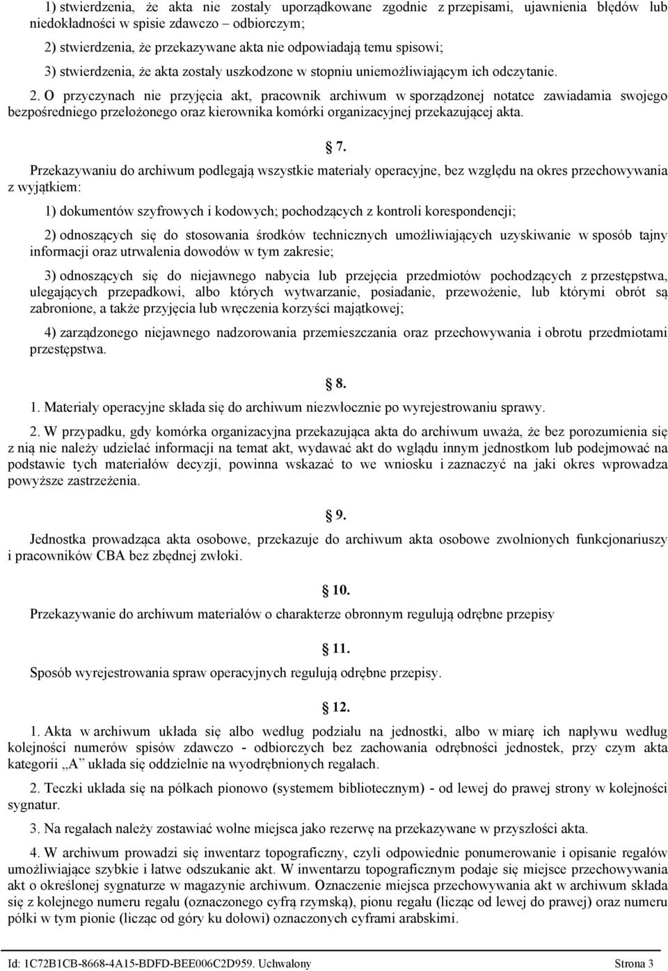 O przyczynach nie przyjęcia akt, pracownik archiwum w sporządzonej notatce zawiadamia swojego bezpośredniego przełożonego oraz kierownika komórki organizacyjnej przekazującej akta. 7.