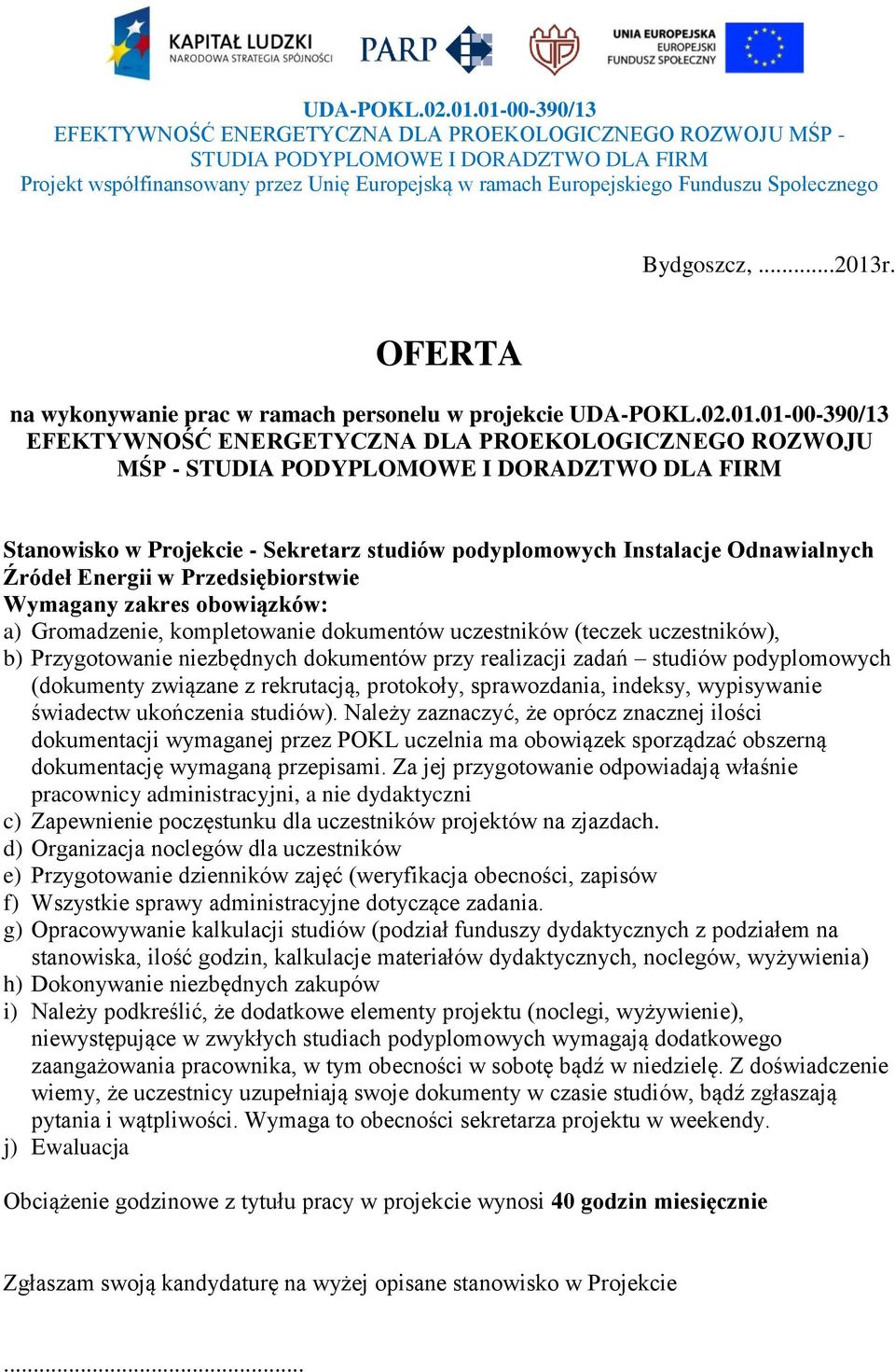 Przygotowanie niezbędnych dokumentów przy realizacji zadań studiów podyplomowych (dokumenty związane z rekrutacją, protokoły, sprawozdania, indeksy, wypisywanie świadectw ukończenia studiów).