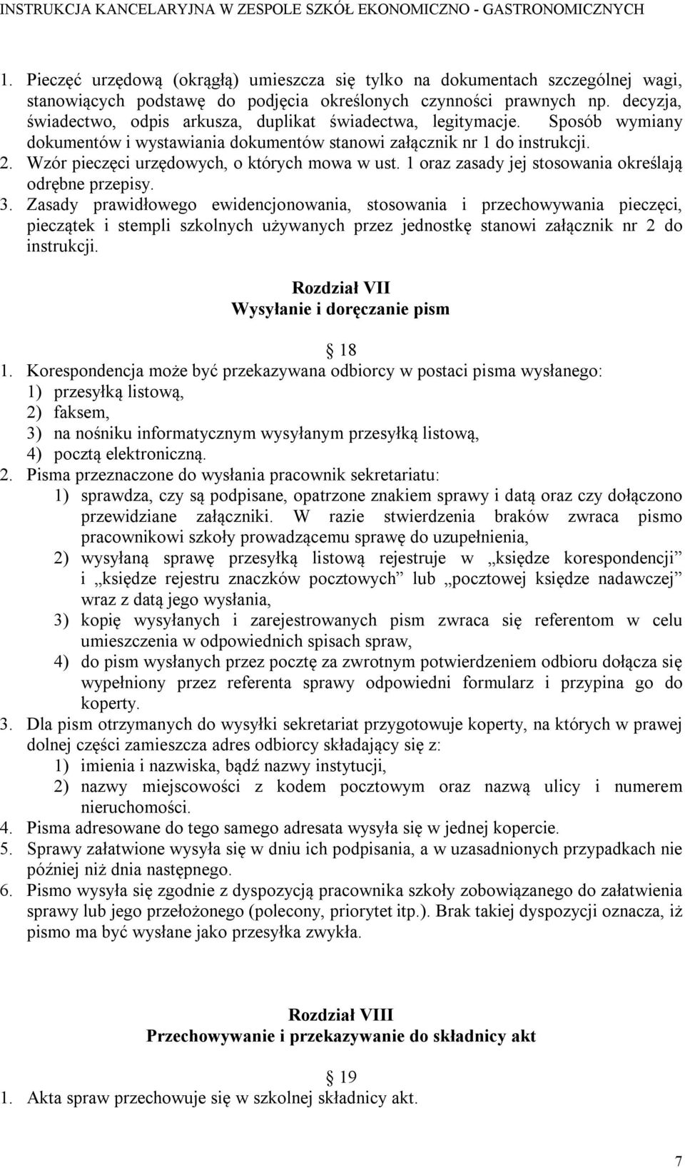Wzór pieczęci urzędowych, o których mowa w ust. 1 oraz zasady jej stosowania określają odrębne przepisy. 3.