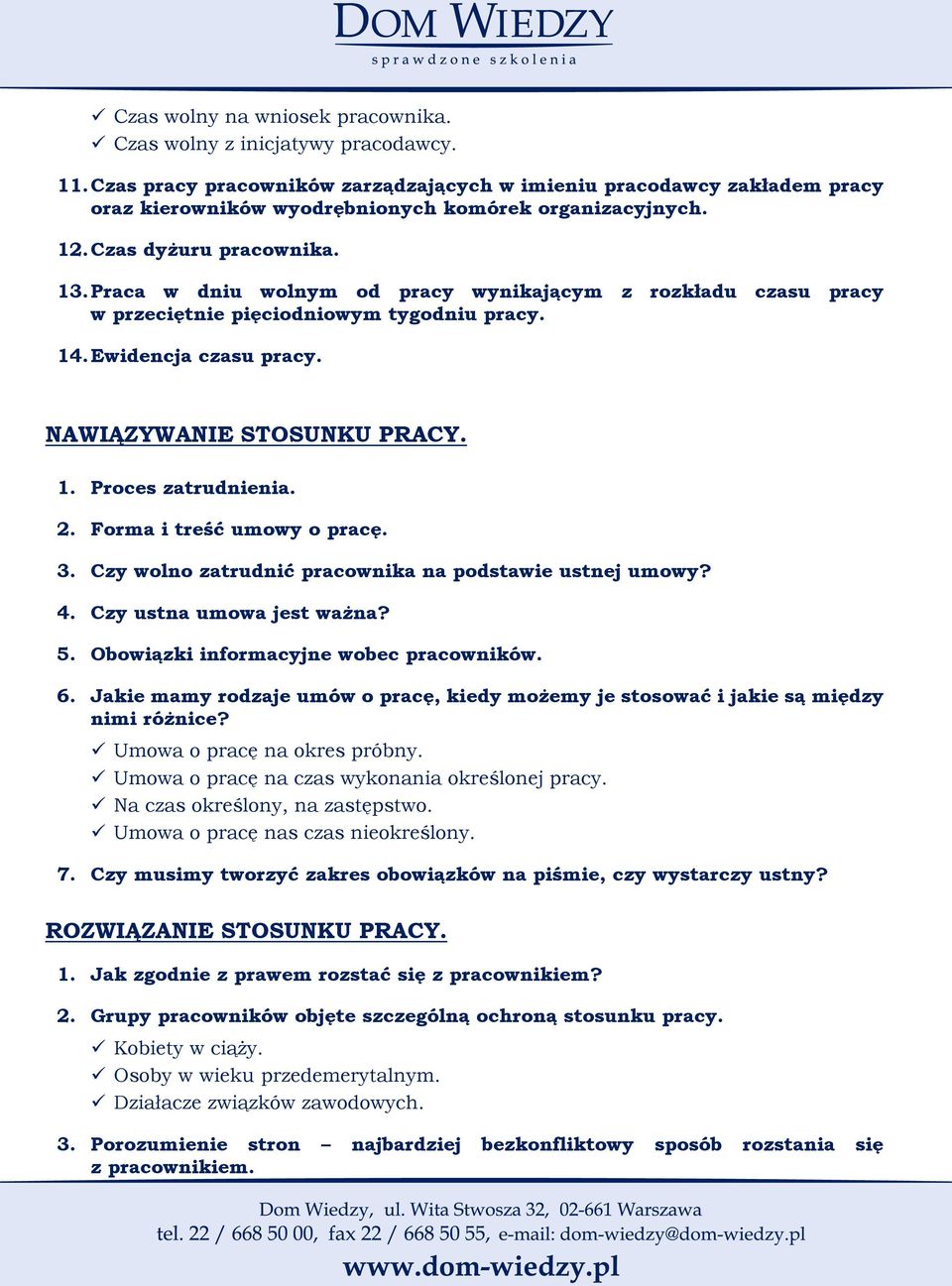 Praca w dniu wolnym od pracy wynikającym z rozkładu czasu pracy w przeciętnie pięciodniowym tygodniu pracy. 14. Ewidencja czasu pracy. NAWIĄZYWANIE STOSUNKU PRACY. 1. Proces zatrudnienia. 2.