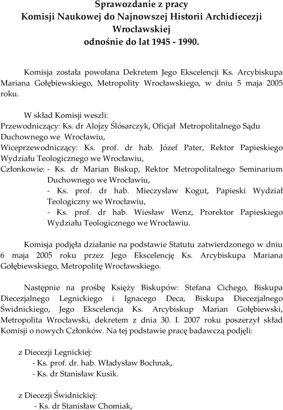dr Alojzy Ślósarczyk, Oficjał Metropolitalnego Sądu Duchownego we Wrocławiu, Wiceprzewodniczący: Ks. prof. dr hab.
