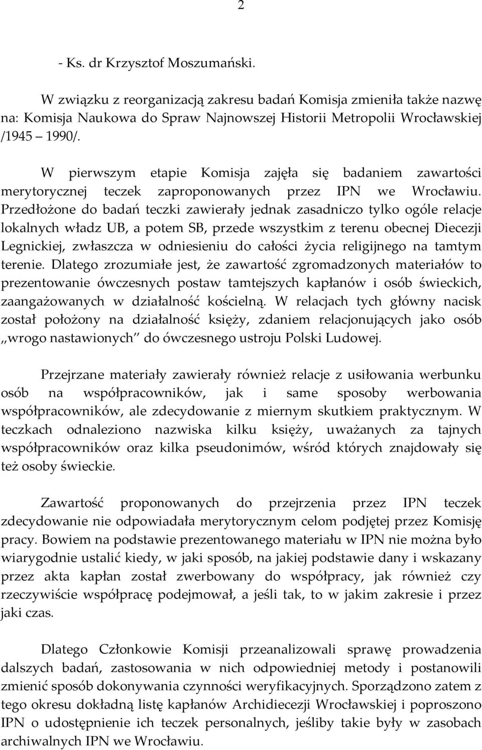 Przedłożone do badań teczki zawierały jednak zasadniczo tylko ogóle relacje lokalnych władz UB, a potem SB, przede wszystkim z terenu obecnej Diecezji Legnickiej, zwłaszcza w odniesieniu do całości