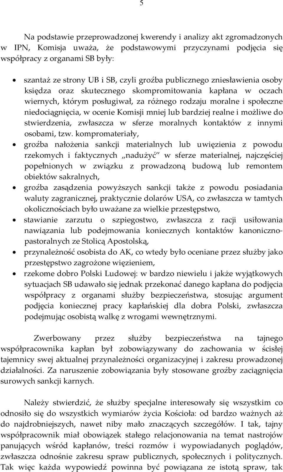 mniej lub bardziej realne i możliwe do stwierdzenia, zwłaszcza w sferze moralnych kontaktów z innymi osobami, tzw.
