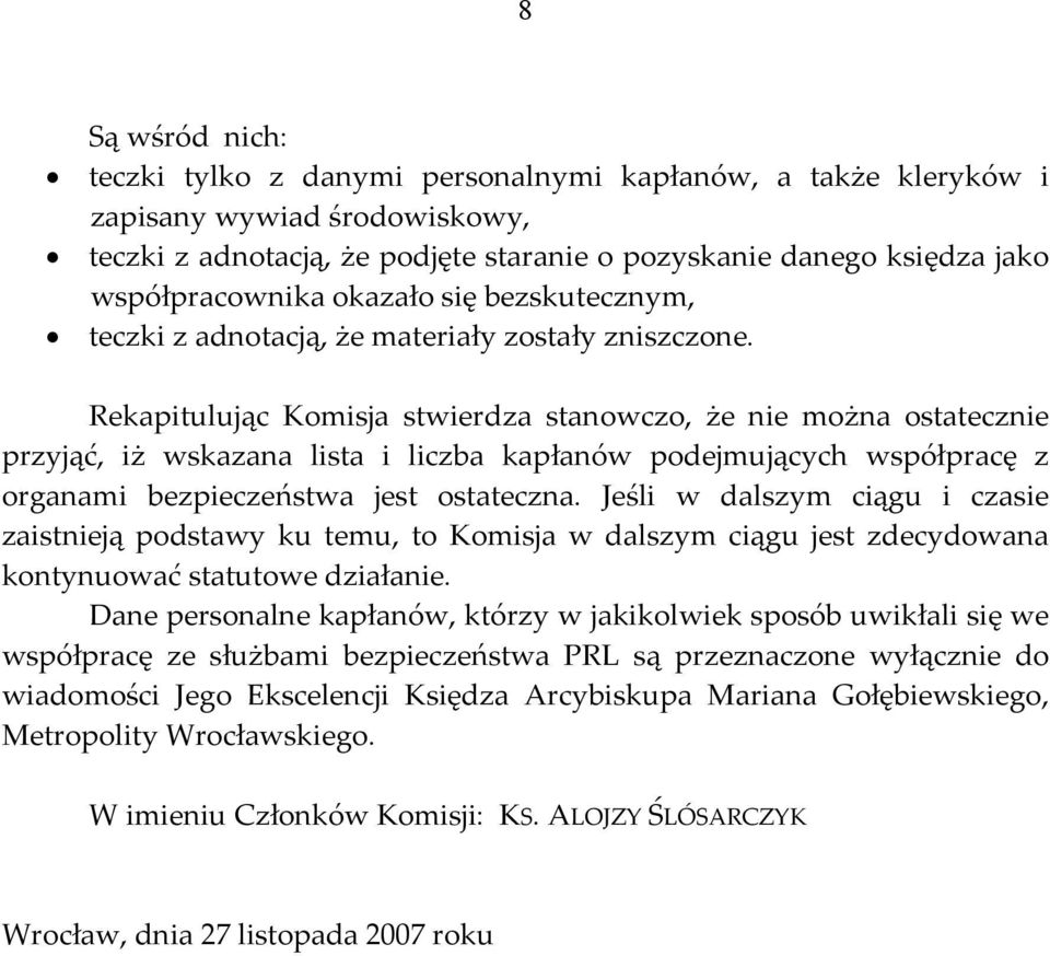 Rekapitulując Komisja stwierdza stanowczo, że nie można ostatecznie przyjąć, iż wskazana lista i liczba kapłanów podejmujących współpracę z organami bezpieczeństwa jest ostateczna.