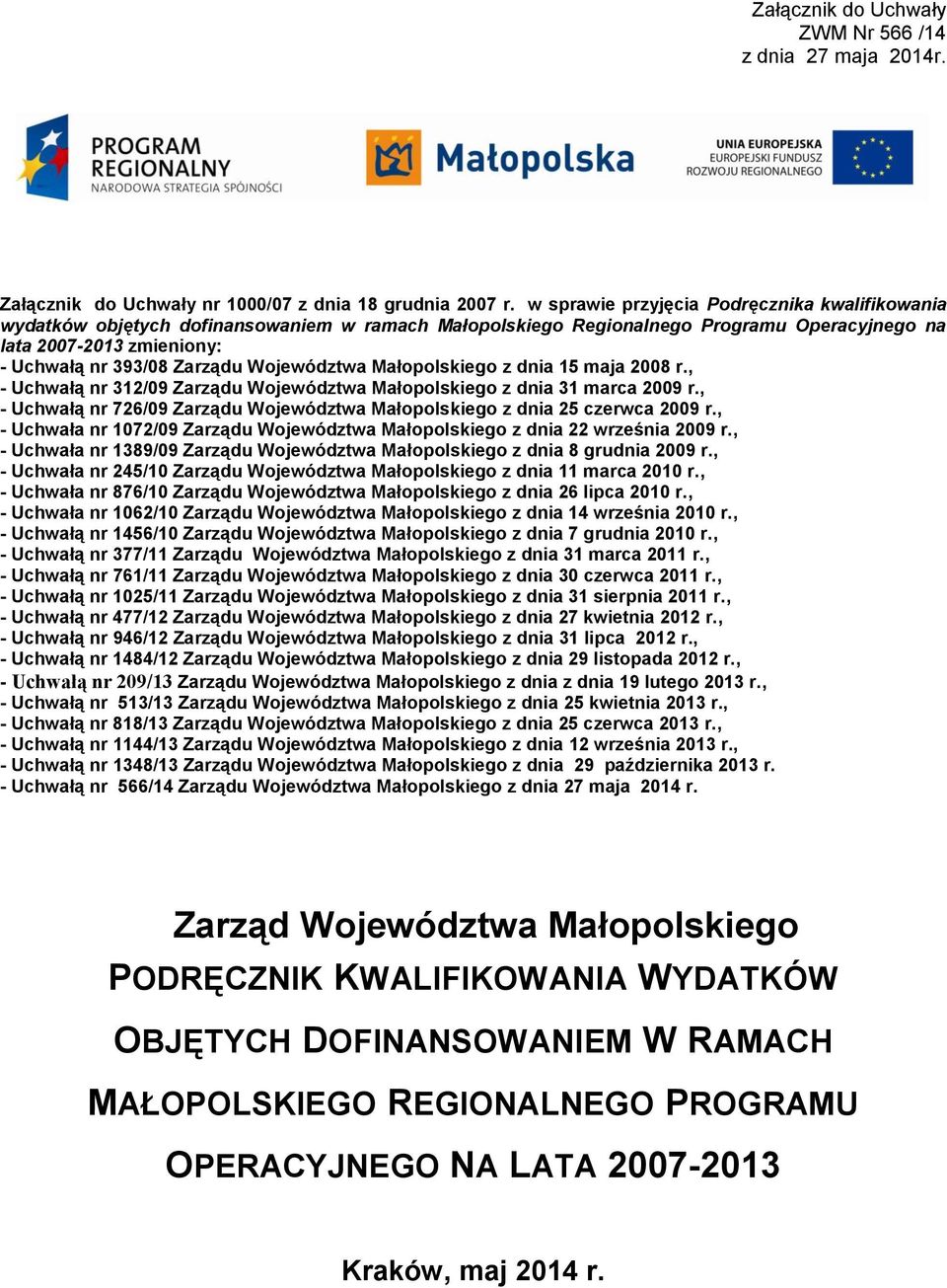 Województwa Małopolskiego z dnia 15 maja 2008 r., - Uchwałą nr 312/09 Zarządu Województwa Małopolskiego z dnia 31 marca 2009 r.