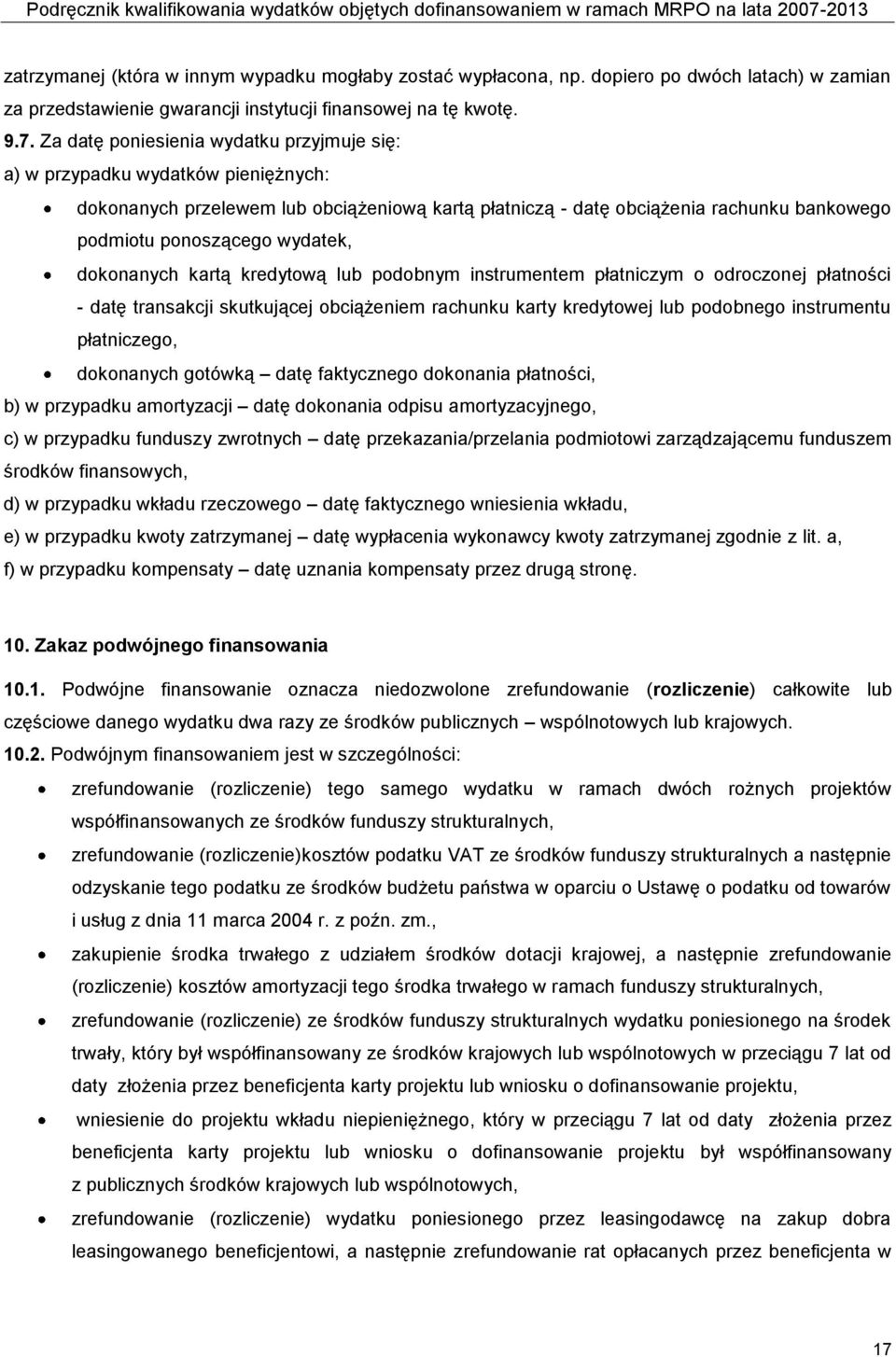 wydatek, dokonanych kartą kredytową lub podobnym instrumentem płatniczym o odroczonej płatności - datę transakcji skutkującej obciążeniem rachunku karty kredytowej lub podobnego instrumentu