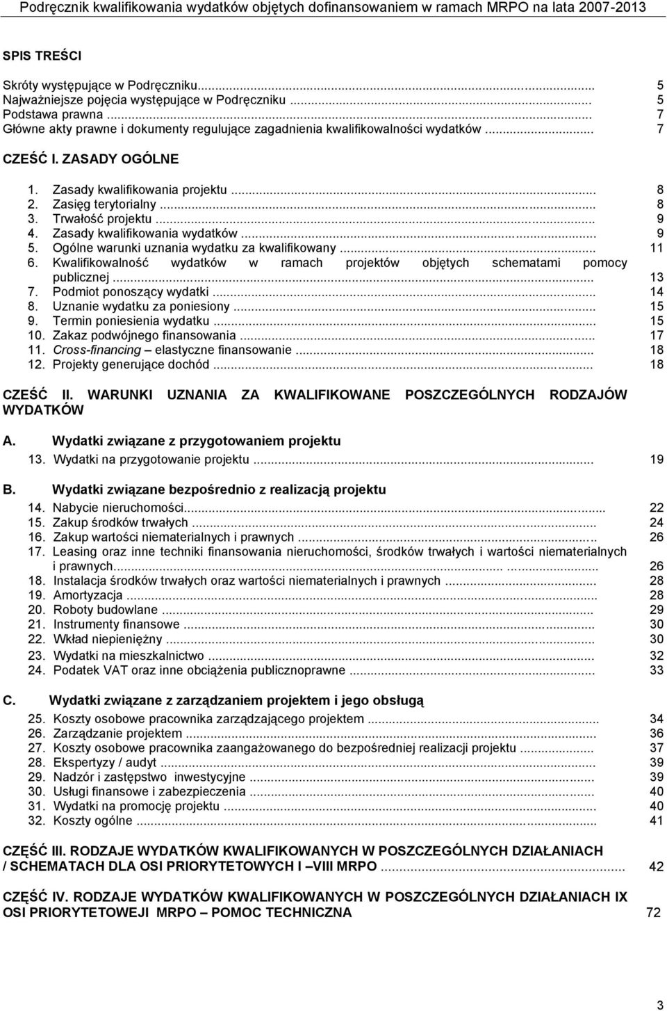 Trwałość projektu... 9 4. Zasady kwalifikowania wydatków... 9 5. Ogólne warunki uznania wydatku za kwalifikowany... 11 6.