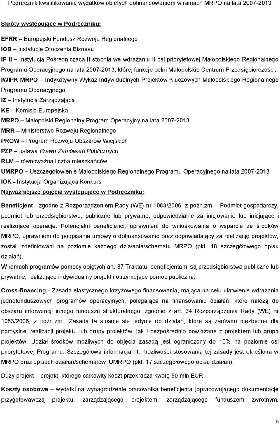 IWIPK MRPO Indykatywny Wykaz Indywidualnych Projektów Kluczowych Małopolskiego Regionalnego Programu Operacyjnego IZ Instytucja Zarządzająca KE Komisja Europejska MRPO Małopolski Regionalny Program