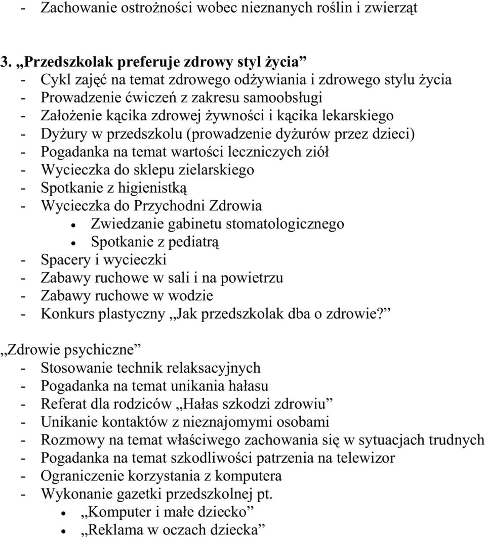 lekarskiego - DyŜury w przedszkolu (prowadzenie dyŝurów przez dzieci) - Pogadanka na temat wartości leczniczych ziół - Wycieczka do sklepu zielarskiego - Spotkanie z higienistką - Wycieczka do