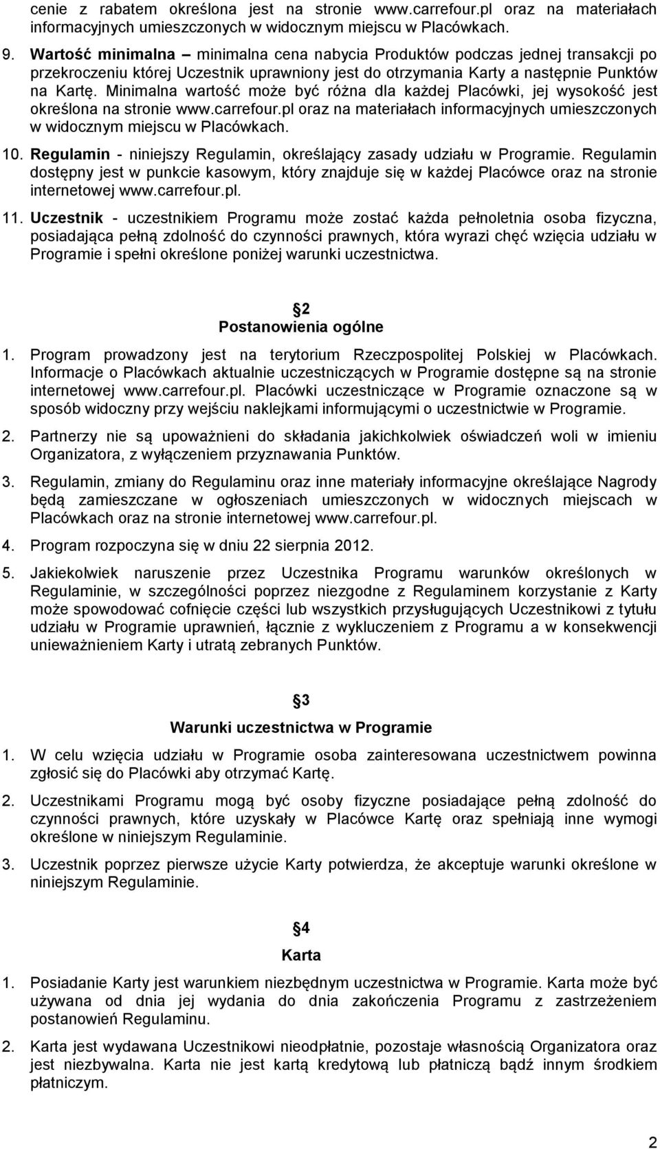 Minimalna wartość może być różna dla każdej Placówki, jej wysokość jest określona na stronie www.carrefour.pl oraz na materiałach informacyjnych umieszczonych w widocznym miejscu w Placówkach. 10.