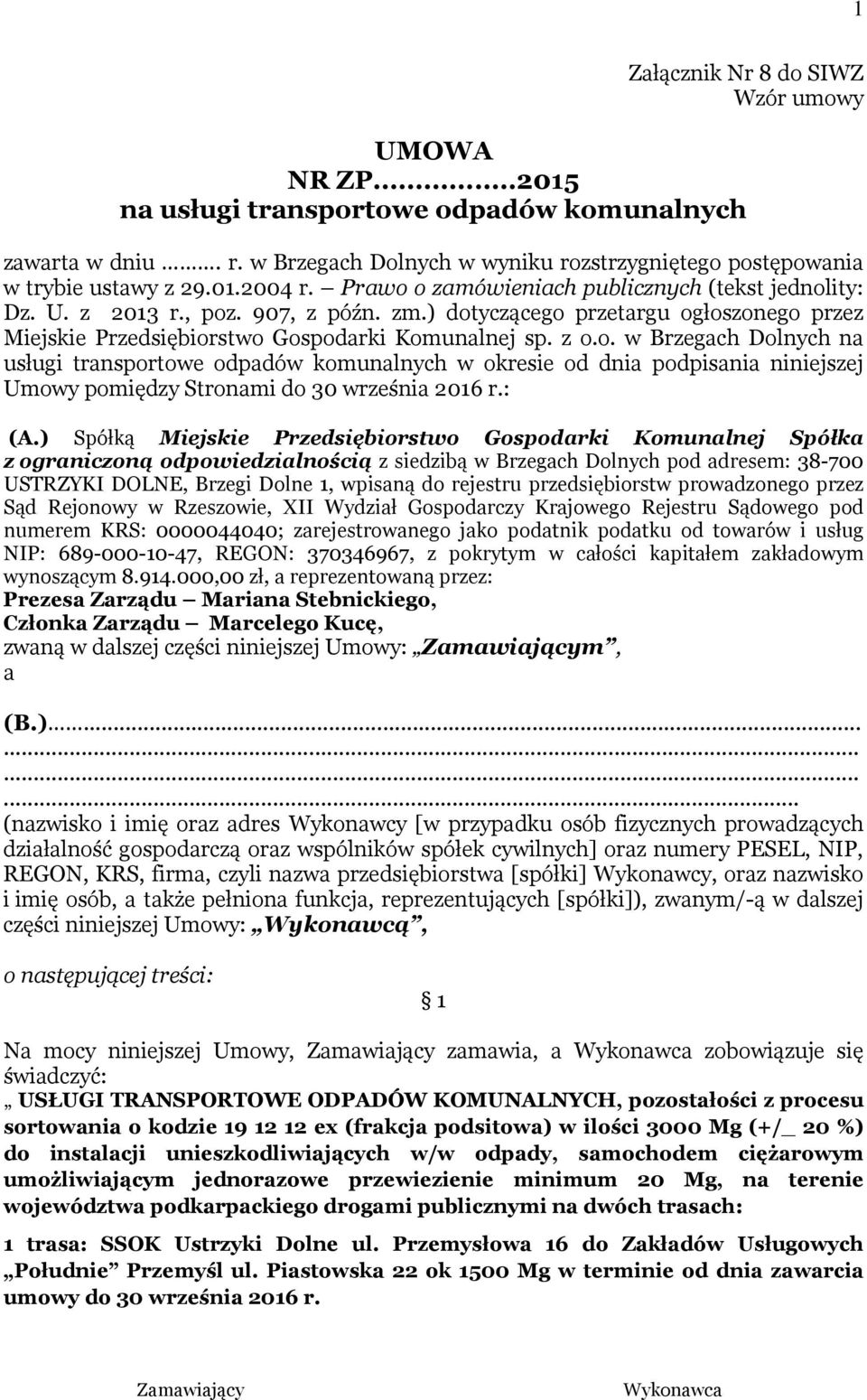 : (A.) Spółką Miejskie Przedsiębiorstwo Gospodarki Komunalnej Spółka z ograniczoną odpowiedzialnością z siedzibą w Brzegach Dolnych pod adresem: 38-700 USTRZYKI DOLNE, Brzegi Dolne 1, wpisaną do