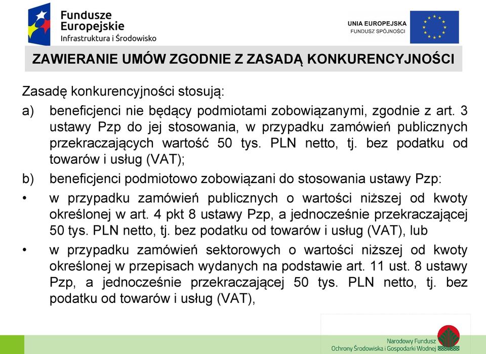bez podatku od towarów i usług (VAT); b) beneficjenci podmiotowo zobowiązani do stosowania ustawy Pzp: w przypadku zamówień publicznych o wartości niższej od kwoty określonej w art.