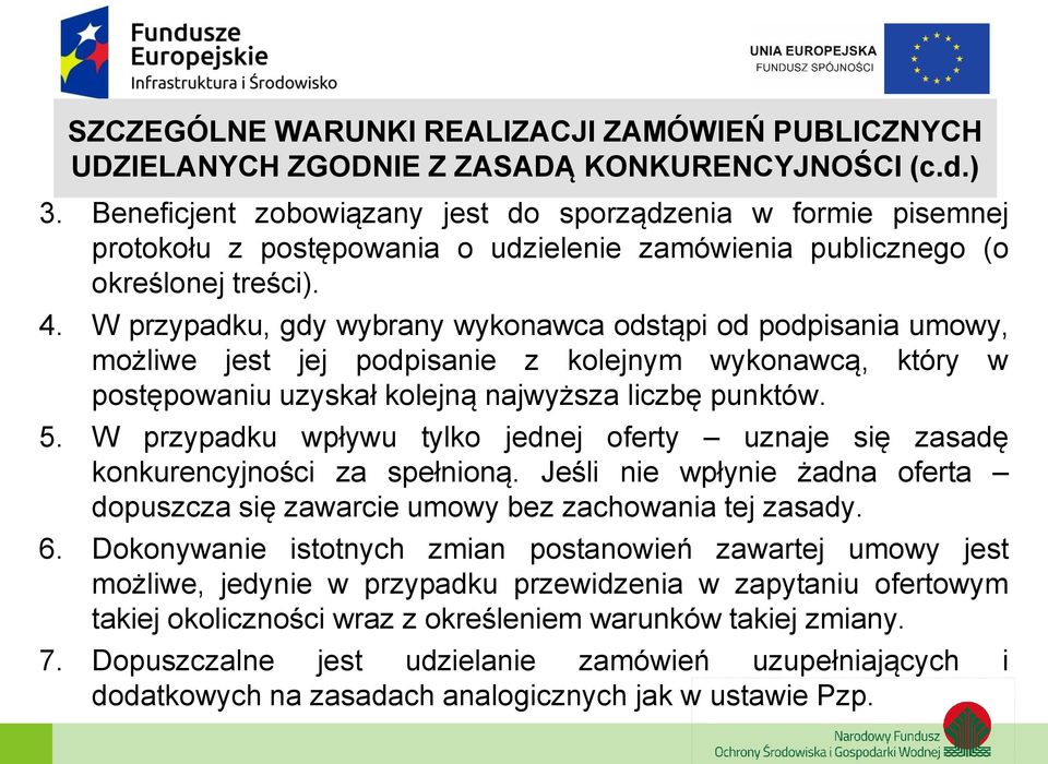 W przypadku, gdy wybrany wykonawca odstąpi od podpisania umowy, możliwe jest jej podpisanie z kolejnym wykonawcą, który w postępowaniu uzyskał kolejną najwyższa liczbę punktów. 5.