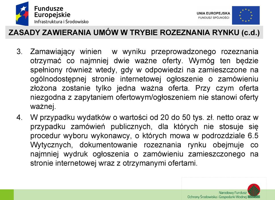 Przy czym oferta niezgodna z zapytaniem ofertowym/ogłoszeniem nie stanowi oferty ważnej. 4. W przypadku wydatków o wartości od 20 do 50 tys. zł.