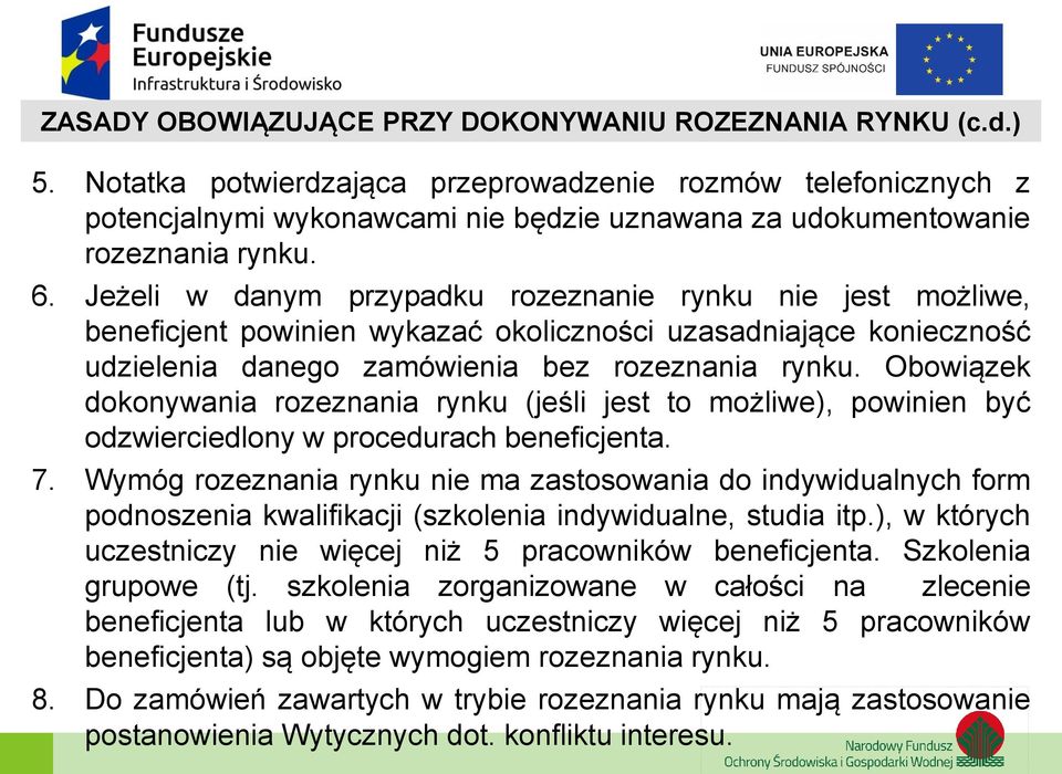Jeżeli w danym przypadku rozeznanie rynku nie jest możliwe, beneficjent powinien wykazać okoliczności uzasadniające konieczność udzielenia danego zamówienia bez rozeznania rynku.