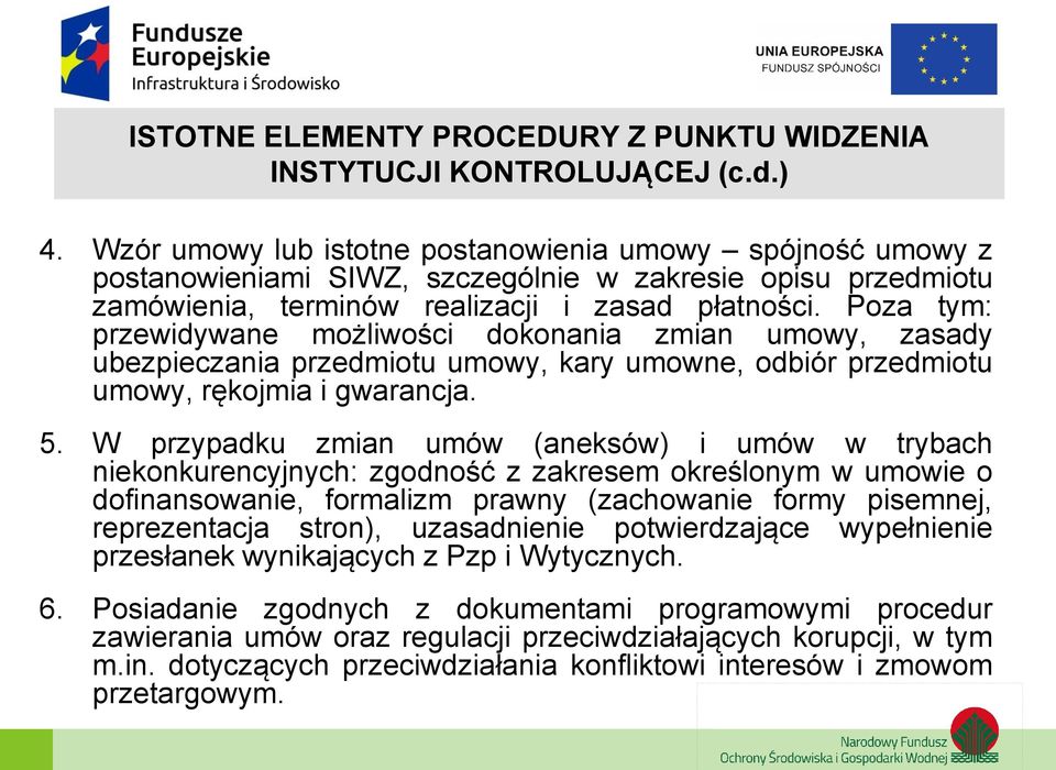 Poza tym: przewidywane możliwości dokonania zmian umowy, zasady ubezpieczania przedmiotu umowy, kary umowne, odbiór przedmiotu umowy, rękojmia i gwarancja. 5.