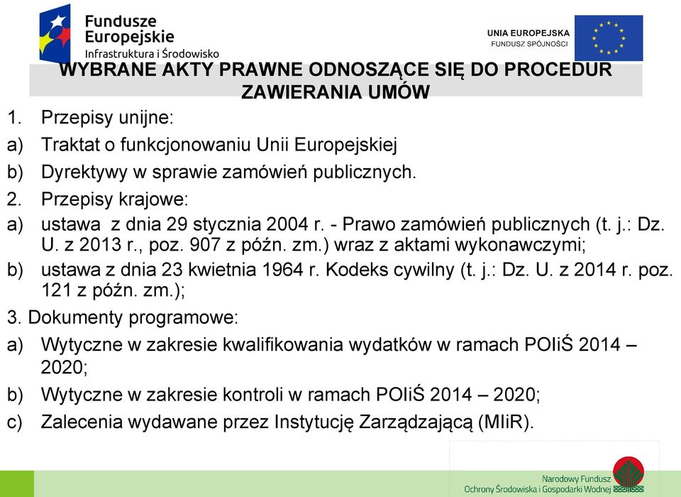 Przepisy krajowe: a) ustawa z dnia 29 stycznia 2004 r. - Prawo zamówień publicznych (t. j.: Dz. U. z 2013 r., poz. 907 z późn. zm.