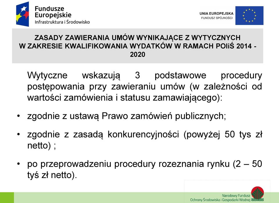 wartości zamówienia i statusu zamawiającego): zgodnie z ustawą Prawo zamówień publicznych; zgodnie z