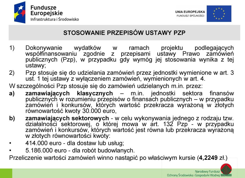 W szczególności Pzp stosuje się do zamówień udzielanych m.in.