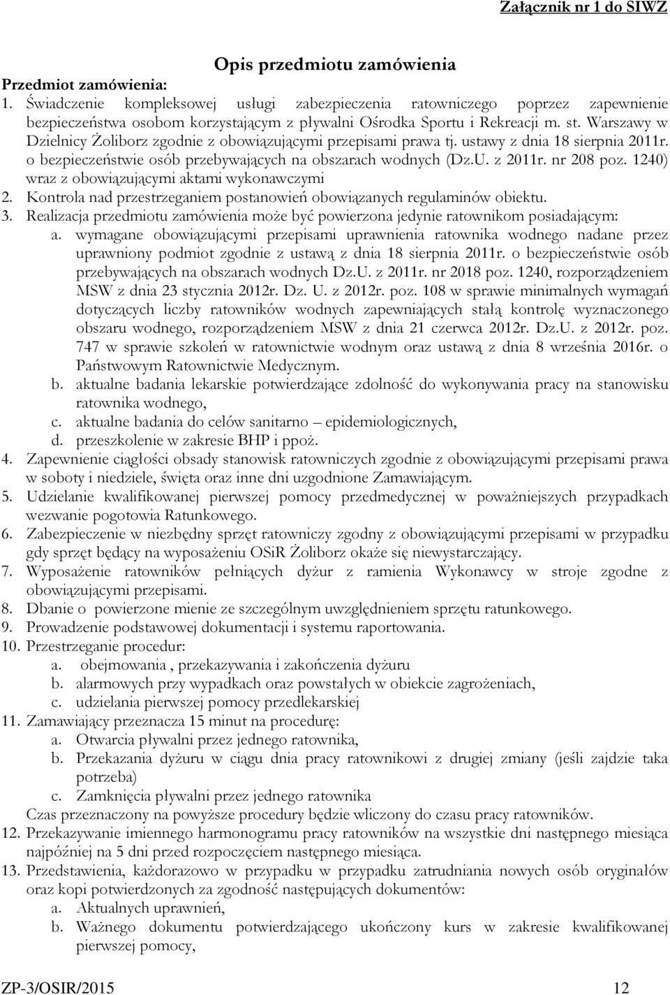 Warszawy w Dzielnicy Żoliborz zgodnie z obowiązującymi przepisami prawa tj. ustawy z dnia 18 sierpnia 2011r. o bezpieczeństwie osób przebywających na obszarach wodnych (Dz.U. z 2011r. nr 208 poz.