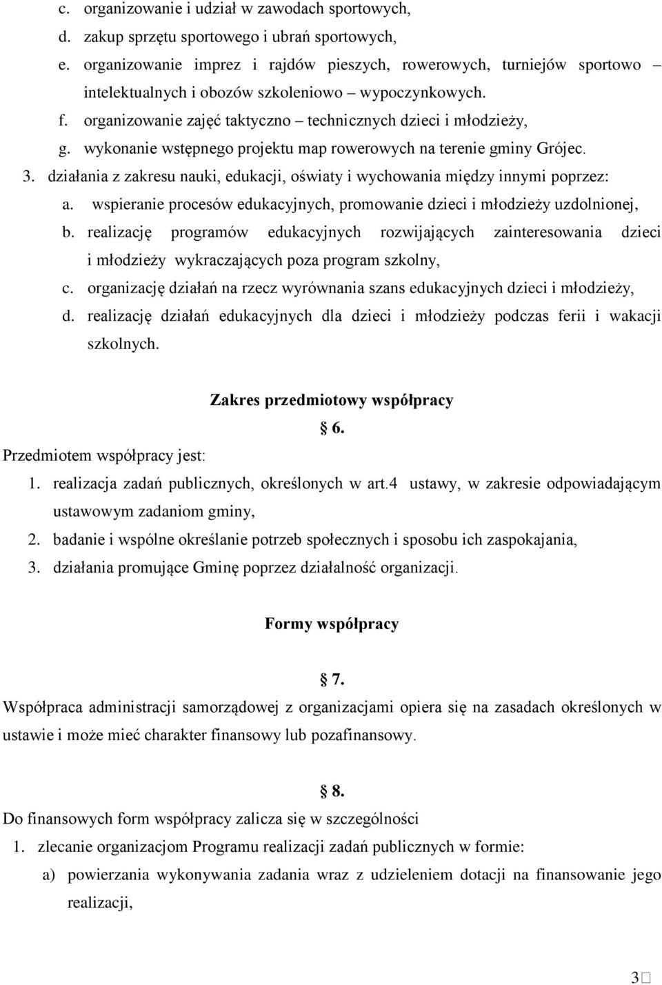 wykonanie wstępnego projektu map rowerowych na terenie gminy Grójec. 3. działania z zakresu nauki, edukacji, oświaty i wychowania między innymi poprzez: a.