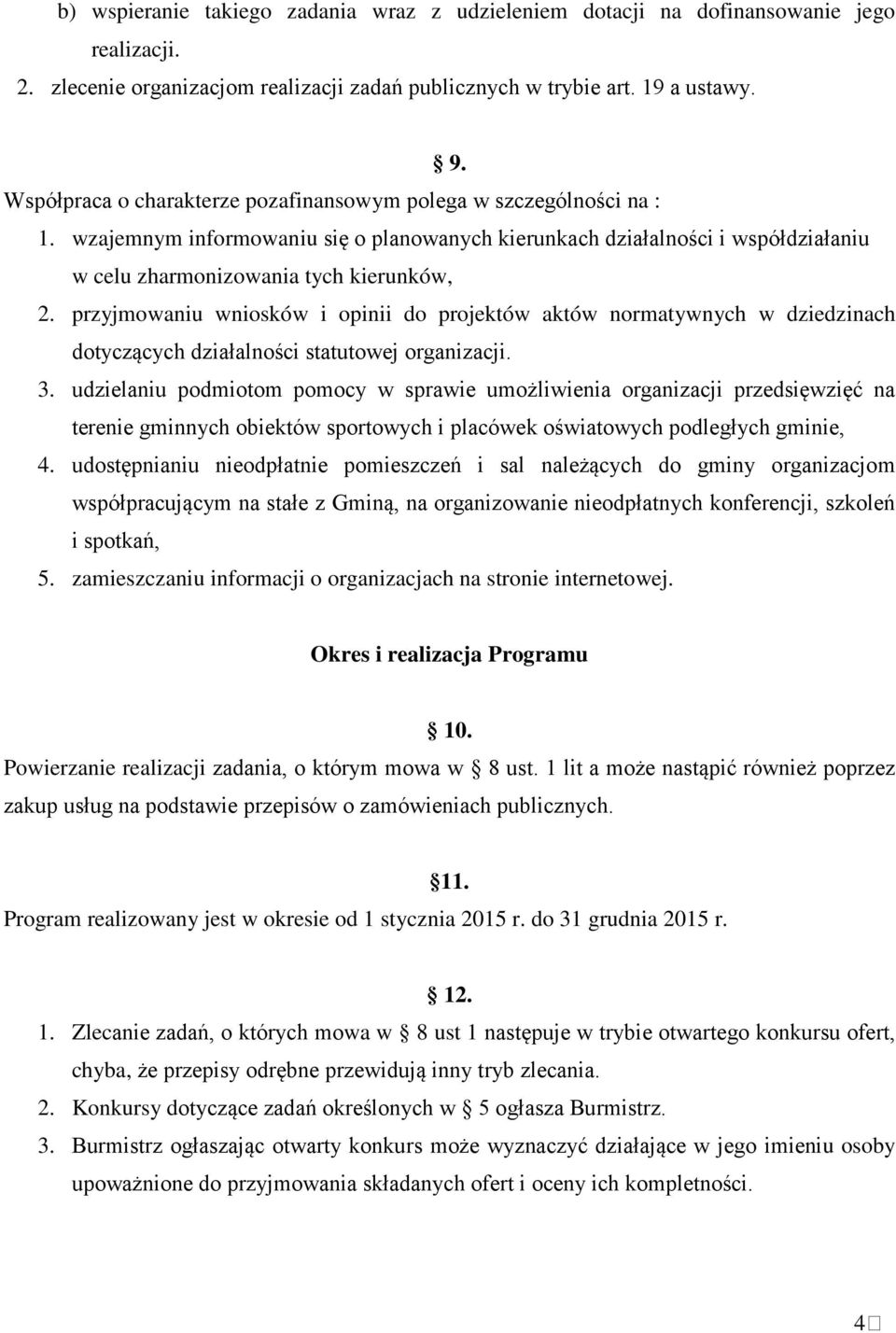 przyjmowaniu wniosków i opinii do projektów aktów normatywnych w dziedzinach dotyczących działalności statutowej organizacji. 3.