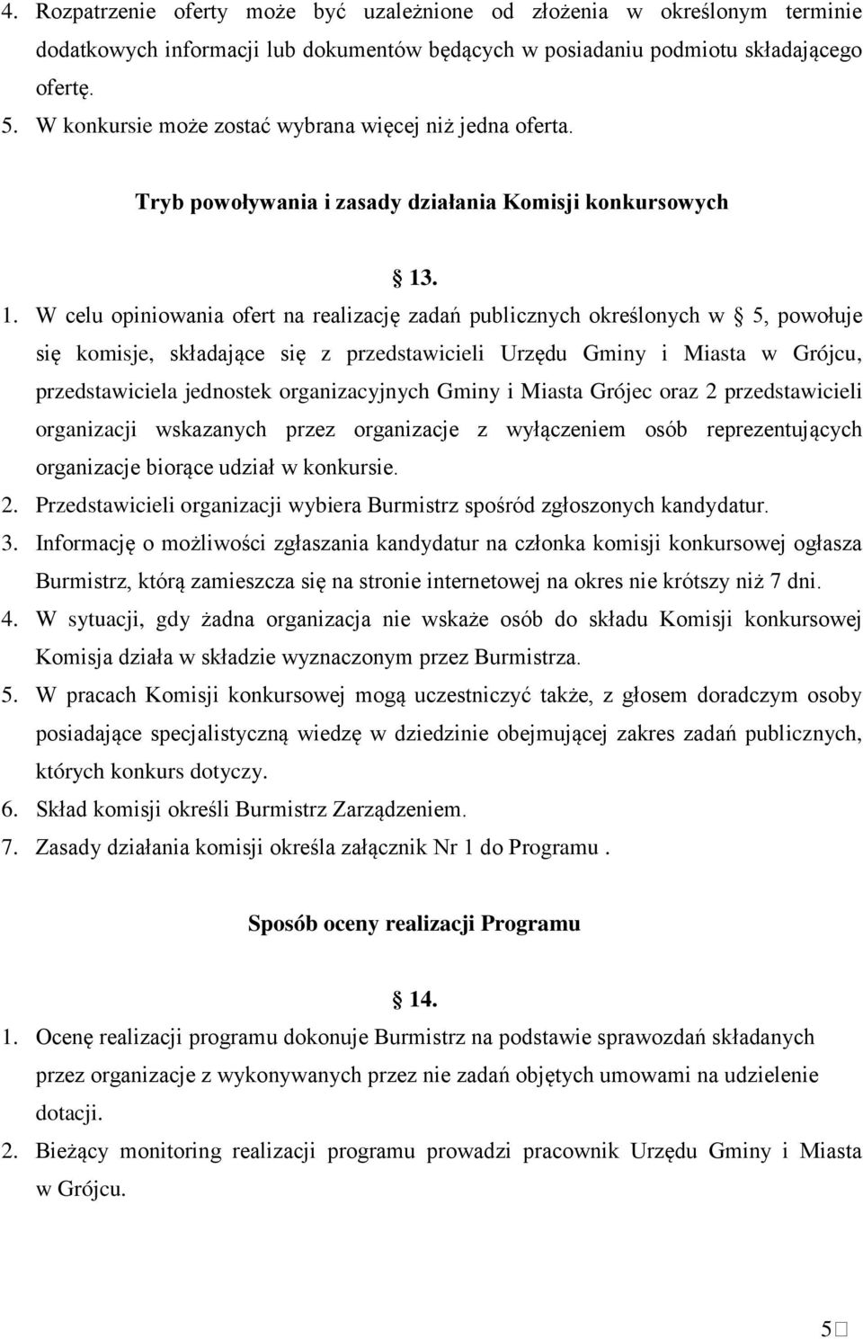 . 1. W celu opiniowania ofert na realizację zadań publicznych określonych w 5, powołuje się komisje, składające się z przedstawicieli Urzędu Gminy i Miasta w Grójcu, przedstawiciela jednostek