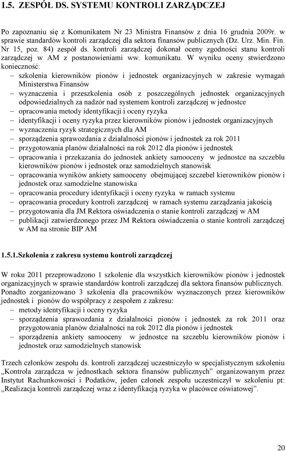 kontroli zarządczej dokonał oceny zgodności stanu kontroli zarządczej w AM z postanowieniami ww. komunikatu.