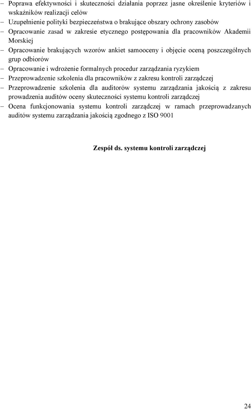 formalnych procedur zarządzania ryzykiem Przeprowadzenie szkolenia dla pracowników z zakresu kontroli zarządczej Przeprowadzenie szkolenia dla auditorów systemu zarządzania jakością z zakresu