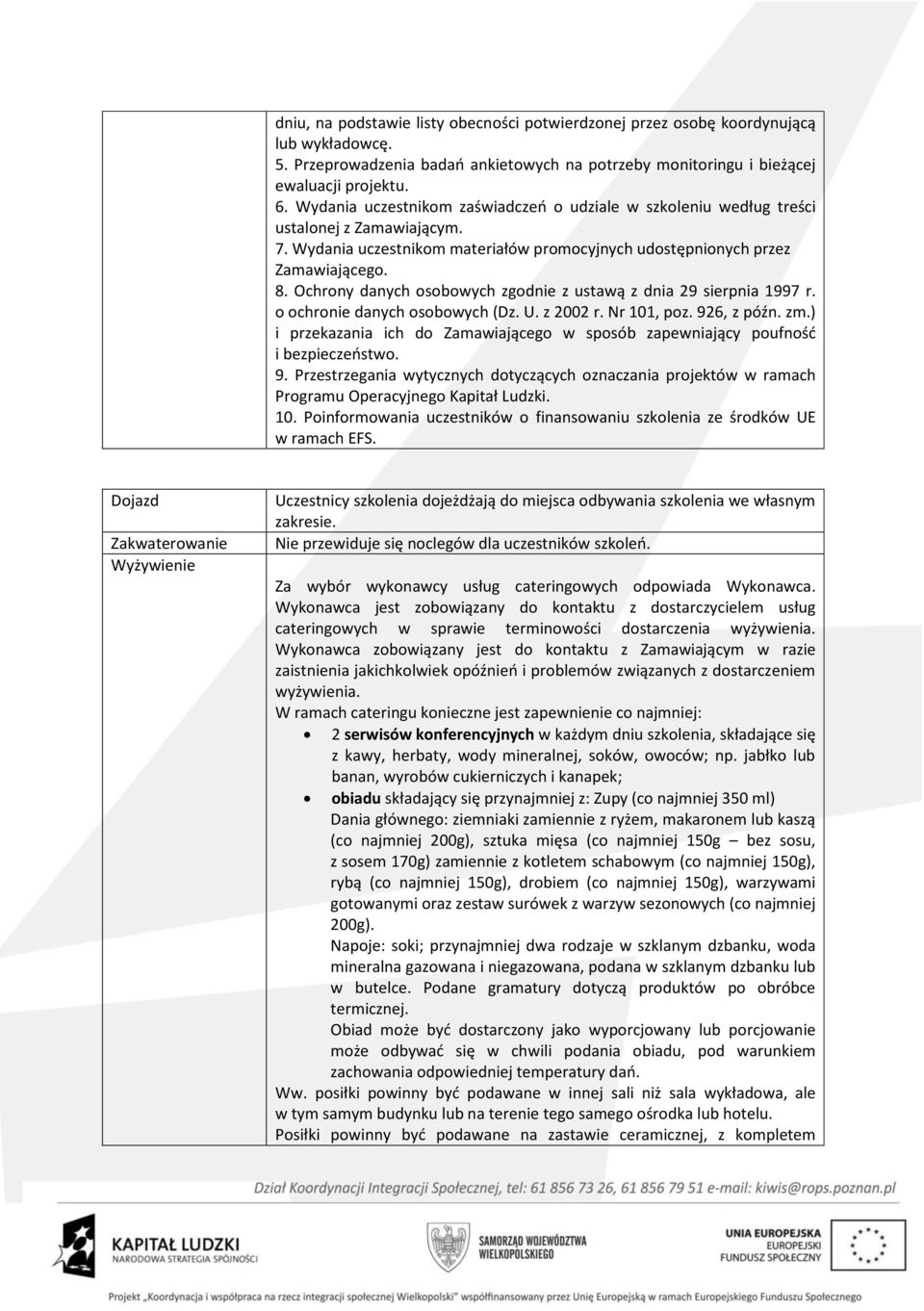 Ochrony danych osobowych zgodnie z ustawą z dnia 29 sierpnia 1997 r. o ochronie danych osobowych (Dz. U. z 2002 r. Nr 101, poz. 926, z późn. zm.