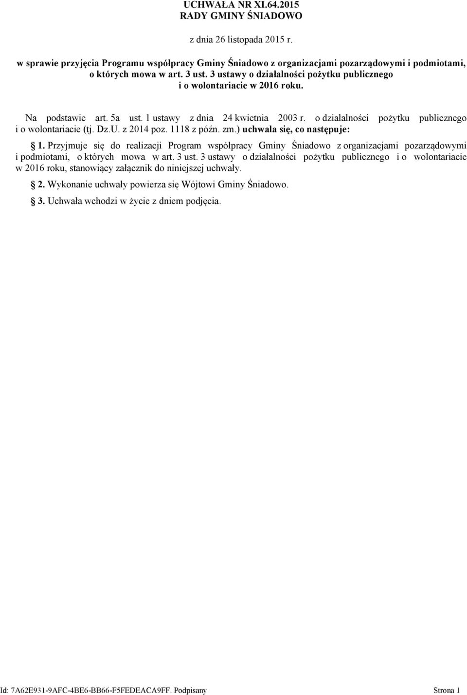 z 2014 poz. 1118 z późn. zm.) uchwala się, co następuje: 1. Przyjmuje się do realizacji Program współpracy Gminy Śniadowo z organizacjami pozarządowymi i podmiotami, o których mowa w art. 3 ust.