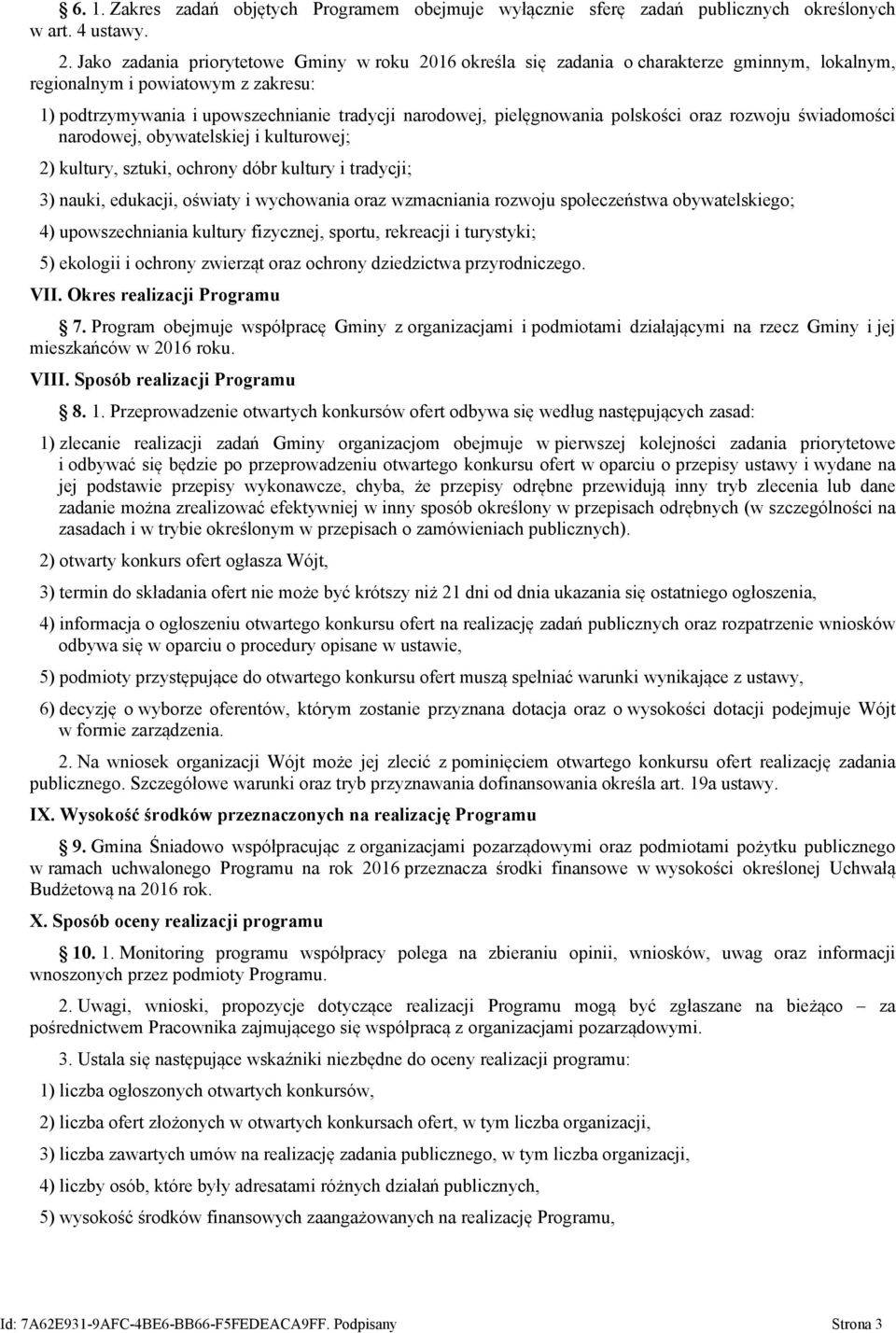 pielęgnowania polskości oraz rozwoju świadomości narodowej, obywatelskiej i kulturowej; 2) kultury, sztuki, ochrony dóbr kultury i tradycji; 3) nauki, edukacji, oświaty i wychowania oraz wzmacniania