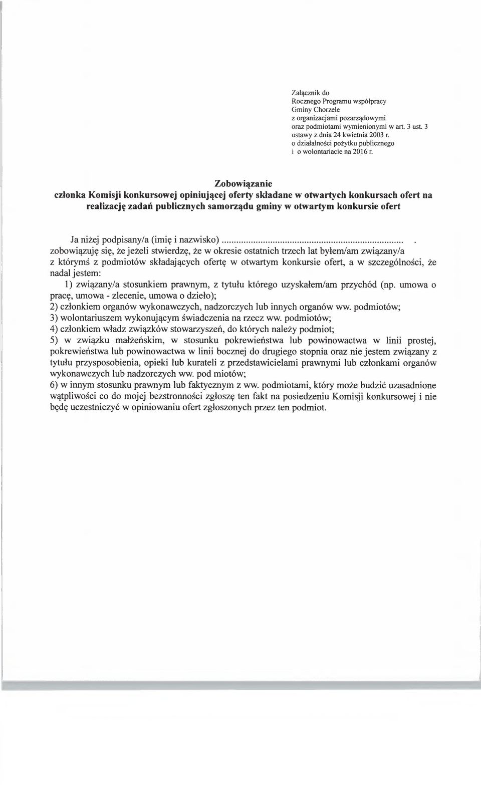 Zobowiązanie członka Komisji konkursowej opiniującej oferty składane w otwartych konkursach ofert na realizację zadań publicznych samorządu gminy w otwartym konkursie ofert Ja niżej podpisany/a (imię