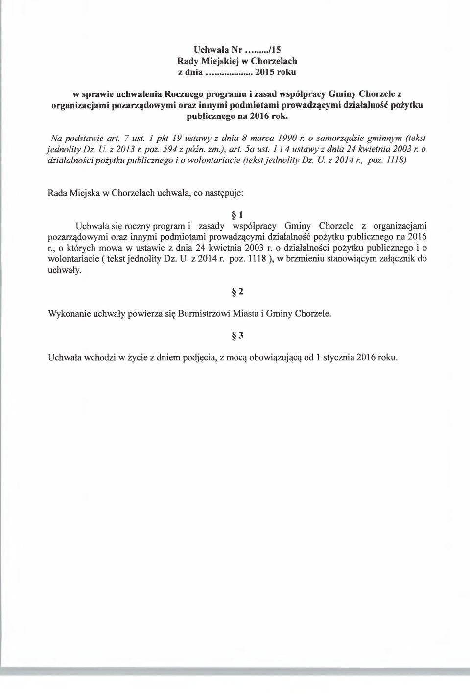 Na podstawie art. 7 ust. 1 pkt 19 ustawy z dnia 8 marca 1990 r. o samorządzie gminnym (tekst jednolity Dz. U. z 2013 r. poz. 594 z późn. zm.), art. 5a ust. 1 i 4 ustawy z dnia 24 kwietnia 2003 r.