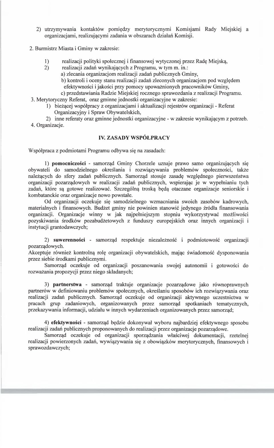 : a) zlecania organizacjom realizacji zadań publicznych Gminy, b) kontroli i oceny stanu realizacji zadań zleconych organizacjom pod względem efektywności i jakości przy pomocy upoważnionych