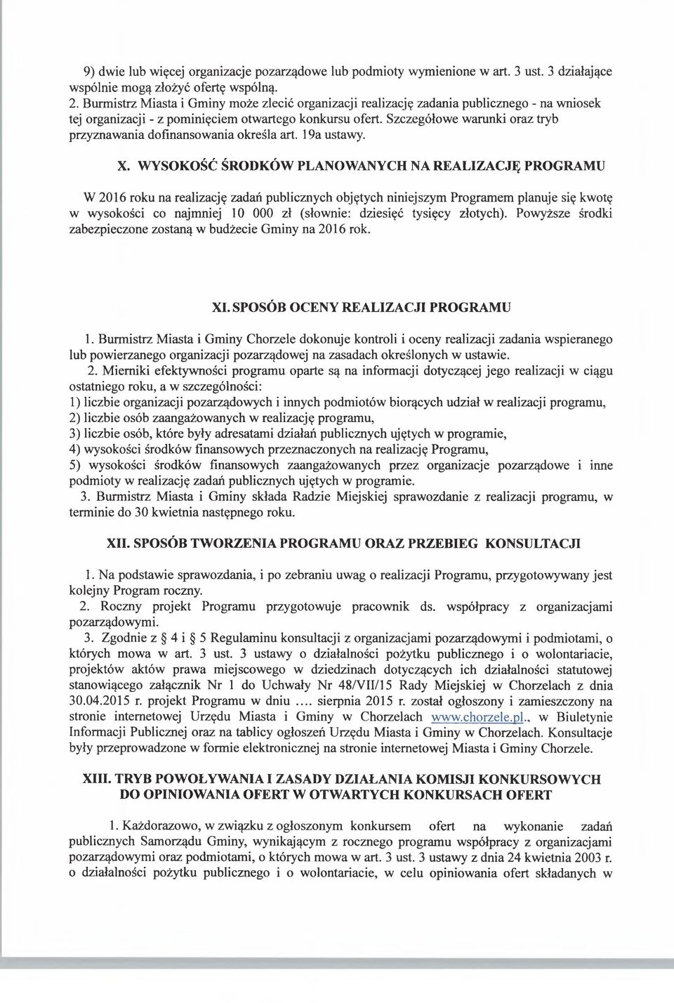 Szczegółowe warunki oraz tryb przyznawania dofinansowania określa art. 19a ustawy. X.