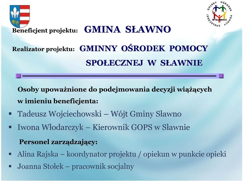 Wojciechowski Wójt Gminy SławnoS Iwona Włodarczyk W Kierownik GOPS w SławnieS Personel