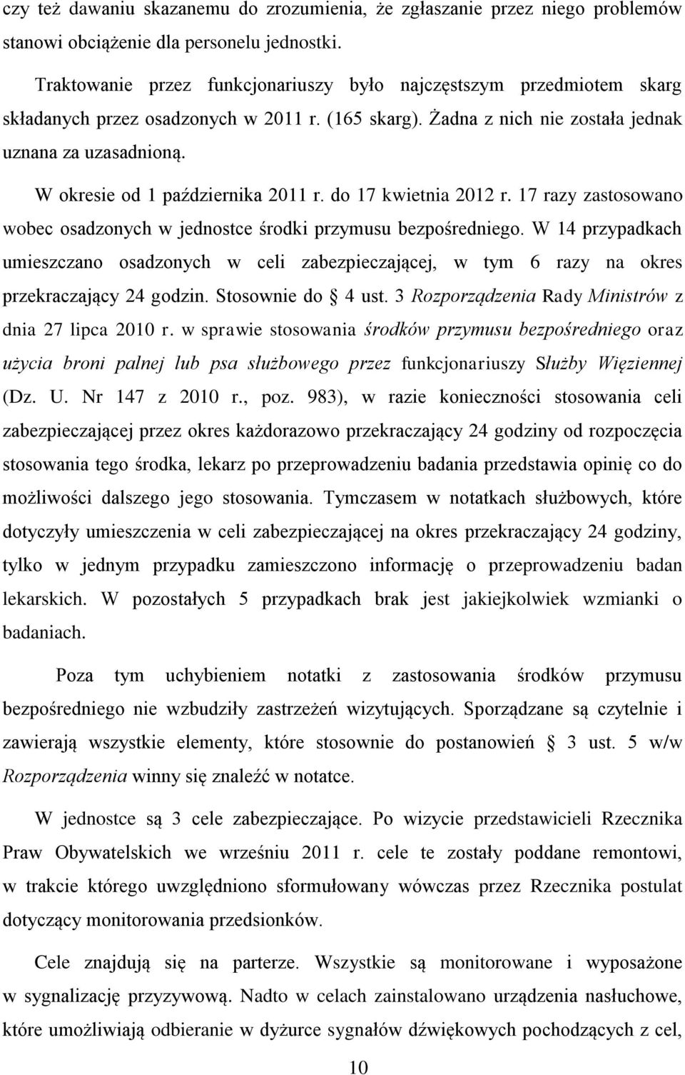 W okresie od 1 października 2011 r. do 17 kwietnia 2012 r. 17 razy zastosowano wobec osadzonych w jednostce środki przymusu bezpośredniego.
